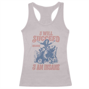 I Will Succeed Because I Am Insane Racerback Tank Top Funny Cowgirl Western Sarcastic