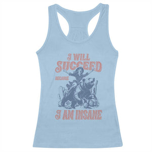 I Will Succeed Because I Am Insane Racerback Tank Top Funny Cowgirl Western Sarcastic