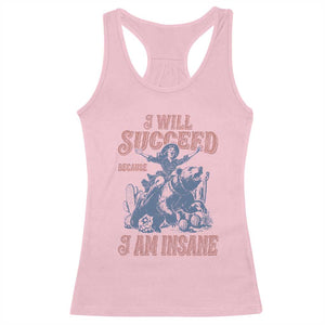I Will Succeed Because I Am Insane Racerback Tank Top Funny Cowgirl Western Sarcastic