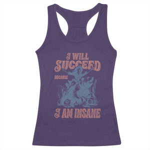 I Will Succeed Because I Am Insane Racerback Tank Top Funny Cowgirl Western Sarcastic