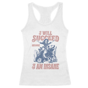 I Will Succeed Because I Am Insane Racerback Tank Top Funny Cowgirl Western Sarcastic