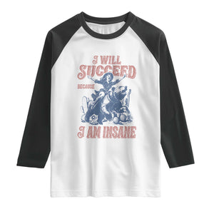 I Will Succeed Because I Am Insane Raglan Shirt Funny Cowgirl Western Sarcastic