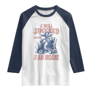 I Will Succeed Because I Am Insane Raglan Shirt Funny Cowgirl Western Sarcastic