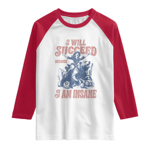 I Will Succeed Because I Am Insane Raglan Shirt Funny Cowgirl Western Sarcastic