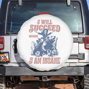 I Will Succeed Because I Am Insane Spare Tire Cover Funny Cowgirl Western Sarcastic TS14 No hole White Print Your Wear