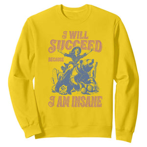 I Will Succeed Because I Am Insane Sweatshirt Funny Cowgirl Western Sarcastic