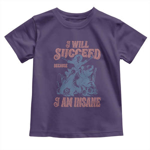 I Will Succeed Because I Am Insane Toddler T Shirt Funny Cowgirl Western Sarcastic