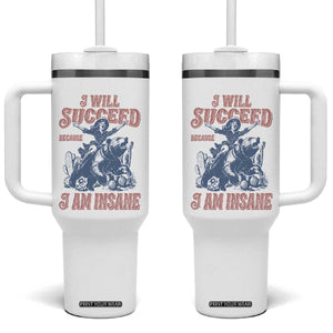 I Will Succeed Because I Am Insane Tumbler With Handle Funny Cowgirl Western Sarcastic
