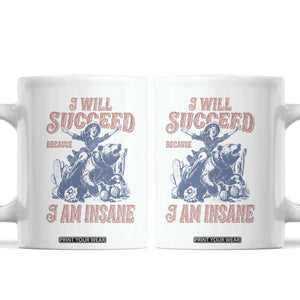 I Will Succeed Because I Am Insane Coffee Mug Funny Cowgirl Western Sarcastic