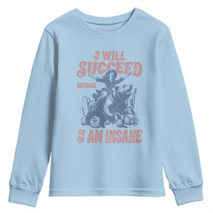 I Will Succeed Because I Am Insane Youth Sweatshirt Funny Cowgirl Western Sarcastic