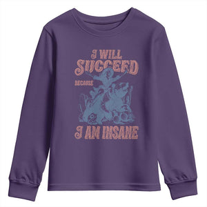 I Will Succeed Because I Am Insane Youth Sweatshirt Funny Cowgirl Western Sarcastic