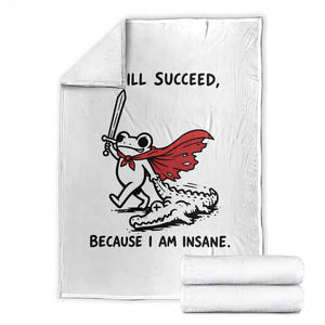 I Will Succeed Because I Am Insane Throw Blanket Funny Frog Sarcastic Humor