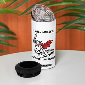 I Will Succeed Because I Am Insane 4 in 1 Can Cooler Tumbler Funny Frog Sarcastic Humor