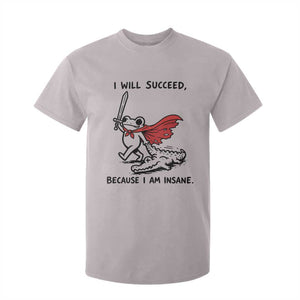 I Will Succeed Because I Am Insane T Shirt For Kid Funny Frog Sarcastic Humor