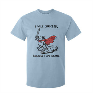 I Will Succeed Because I Am Insane T Shirt For Kid Funny Frog Sarcastic Humor