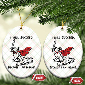 I Will Succeed Because I Am Insane Ceramic Ornament Funny Frog Sarcastic Humor
