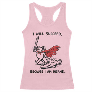 I Will Succeed Because I Am Insane Racerback Tank Top Funny Frog Sarcastic Humor