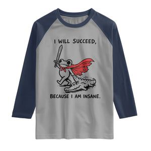 I Will Succeed Because I Am Insane Raglan Shirt Funny Frog Sarcastic Humor