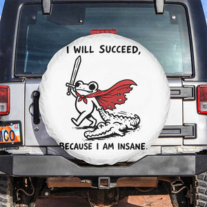 I Will Succeed Because I Am Insane Spare Tire Cover Funny Frog Sarcastic Humor TS14 No hole White Print Your Wear