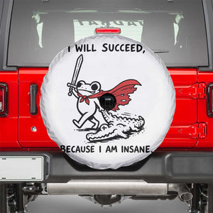 I Will Succeed Because I Am Insane Spare Tire Cover Funny Frog Sarcastic Humor TS14 White Print Your Wear