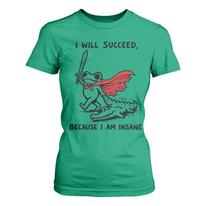 I Will Succeed Because I Am Insane T Shirt For Women Funny Frog Sarcastic Humor