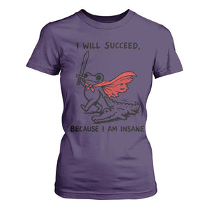 I Will Succeed Because I Am Insane T Shirt For Women Funny Frog Sarcastic Humor
