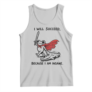 I Will Succeed Because I Am Insane Tank Top Funny Frog Sarcastic Humor