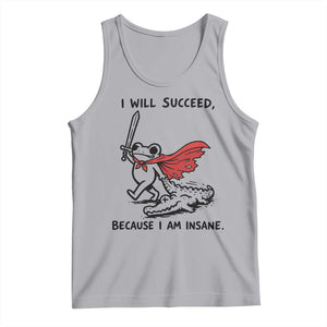 I Will Succeed Because I Am Insane Tank Top Funny Frog Sarcastic Humor