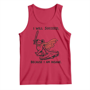 I Will Succeed Because I Am Insane Tank Top Funny Frog Sarcastic Humor