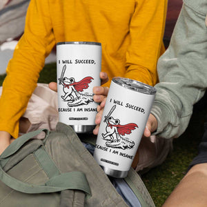 I Will Succeed Because I Am Insane Tumbler Cup Funny Frog Sarcastic Humor