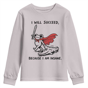 I Will Succeed Because I Am Insane Youth Sweatshirt Funny Frog Sarcastic Humor