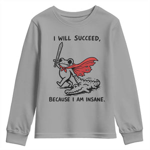 I Will Succeed Because I Am Insane Youth Sweatshirt Funny Frog Sarcastic Humor