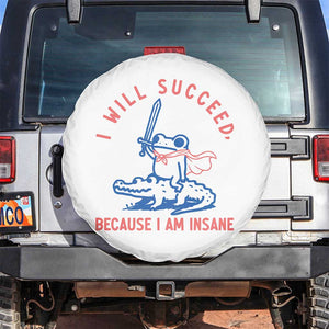 I Will Succeed Because I Am Insane Spare Tire Cover Funny Frog Riding Crocodile Sarcastic Humor TS14 No hole White Print Your Wear