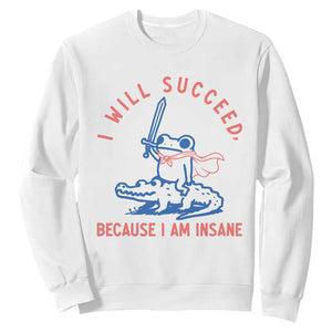 I Will Succeed Because I Am Insane Sweatshirt Funny Frog Riding Crocodile Sarcastic Humor
