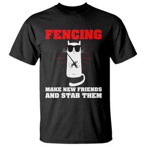 Funny Cat Fencing T Shirt Make Me New Friends And Stab Them TS14 Black Print Your Wear