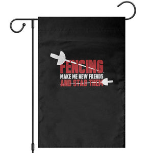 Funny Fencer Garden Flag Fencing Make Me New Friends And Stab Them TS14 Black Print Your Wear