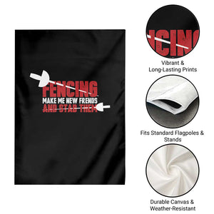 Funny Fencer Garden Flag Fencing Make Me New Friends And Stab Them TS14 Print Your Wear