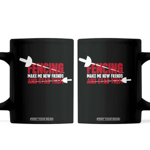 Funny Fencer Coffee Mug Fencing Make Me New Friends And Stab Them TS14 Black Print Your Wear