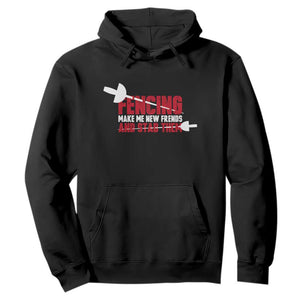 Funny Fencer Hoodie Fencing Make Me New Friends And Stab Them TS14 Black Print Your Wear