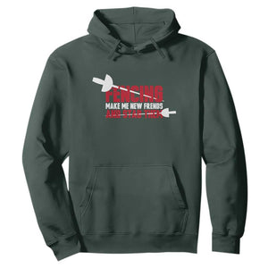 Funny Fencer Hoodie Fencing Make Me New Friends And Stab Them TS14 Dark Forest Green Print Your Wear