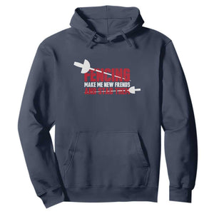 Funny Fencer Hoodie Fencing Make Me New Friends And Stab Them TS14 Navy Print Your Wear