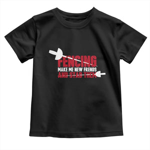 Funny Fencer Toddler T Shirt Fencing Make Me New Friends And Stab Them TS14 Black Print Your Wear