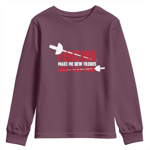 Funny Fencer Youth Sweatshirt Fencing Make Me New Friends And Stab Them TS14 Maroon Print Your Wear