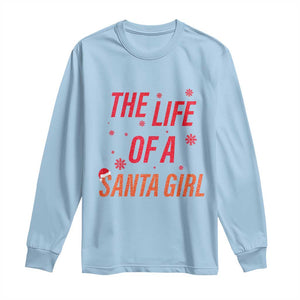 The Life Of A Santa Girl Long Sleeve Shirt Funny Christmas TS14 Light Blue Print Your Wear