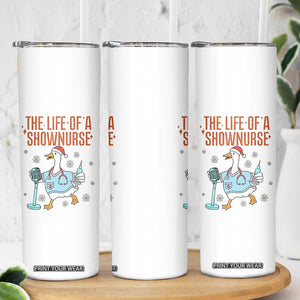 Funny Goose Nurse Christmas Skinny Tumbler The Life Of A Shownurrse TS14 Print Your Wear