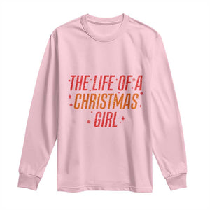The Life Of A Christmas Girl Long Sleeve Shirt TS14 Light Pink Print Your Wear