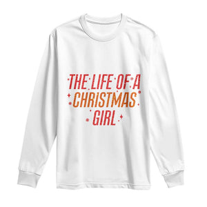 The Life Of A Christmas Girl Long Sleeve Shirt TS14 White Print Your Wear