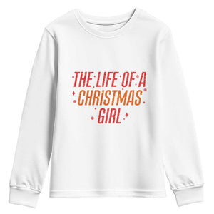 The Life Of A Christmas Girl Youth Sweatshirt TS14 White Print Your Wear