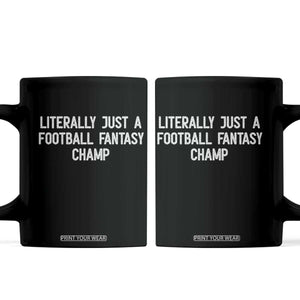 Literally Just A Football Fantasy Champ Coffee Mug Funny Football Season TS14 Black Print Your Wear