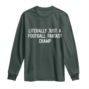 Literally Just A Football Fantasy Champ Long Sleeve Shirt Funny Football Season TS14 Dark Forest Green Print Your Wear